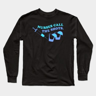 Nurses call the shots blue Long Sleeve T-Shirt